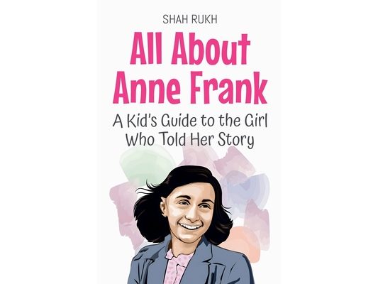 All About Anne Frank: A Kid's Guide to the Girl Who Told Her Story