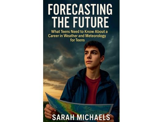 Forecasting the Future: What Teens Need to Know About a Career in Weather and Meteorology for Teens