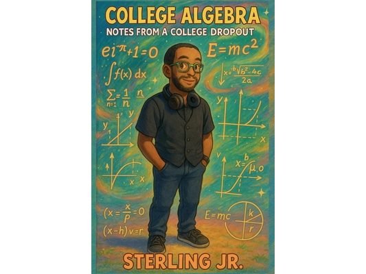 College Algebra Notes from a College Dropout
