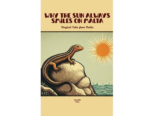 Why The Sun Always Smiles On Malta: Magical Tales from Malta