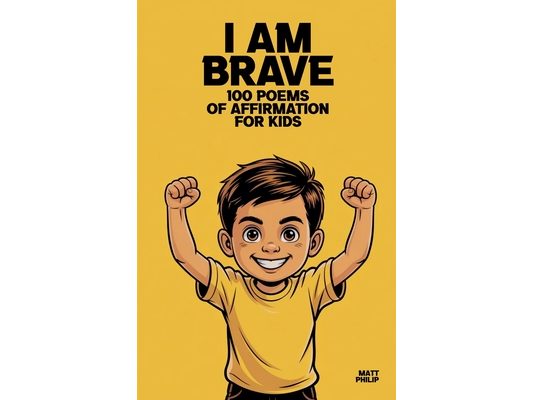 I Am Brave: 100 Poems of Affirmation for Kids