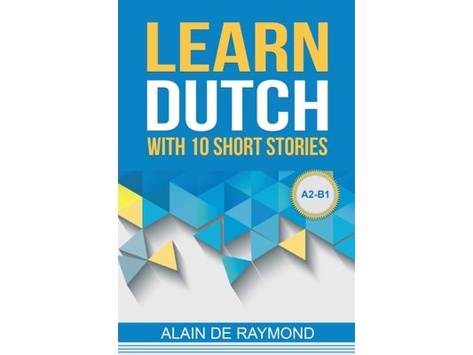 Learn Dutch with 10 short stories (A2-B1)