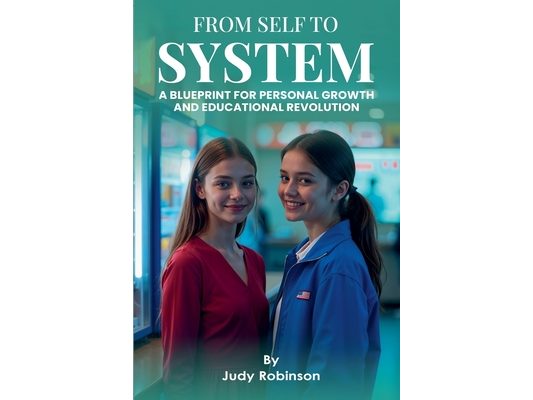 From Self to System ( Blueprint for Personal Growth and Educational Revolution)