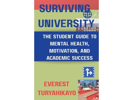 Surviving University: The Student Guide to Mental Health, Motivation and Academic Success