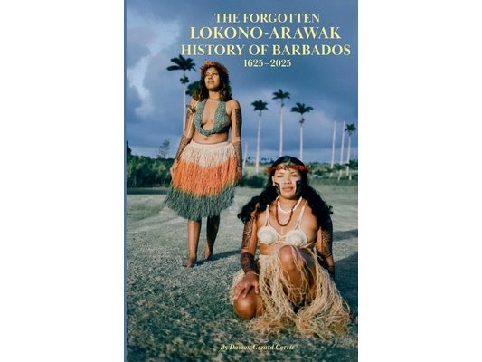 The Forgotten Lokono-Arawak History of Barbados 1625-2025