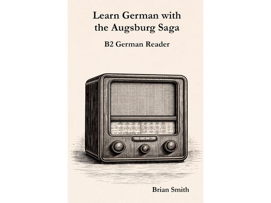 Learn German with the Augsburg Saga - B2 German Reader