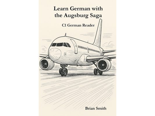 Learn German with the Augsburg Saga - C1 German Reader