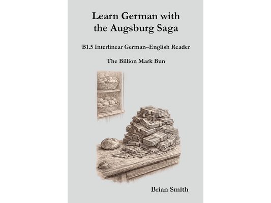 Learn German with the Augsburg Saga - B1.5 Interlinear German-English Reader