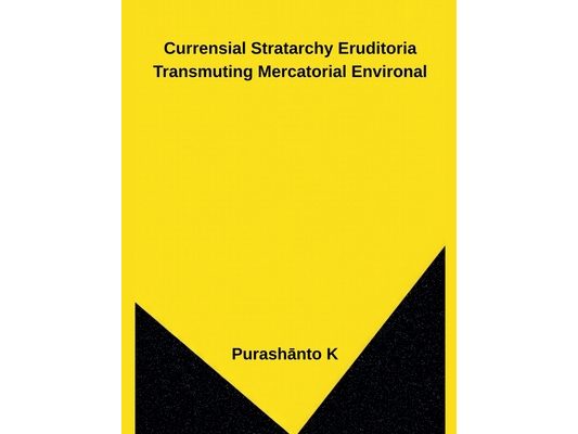 Currensial Stratarchy Eruditoria Transmuting Mercatorial Environal