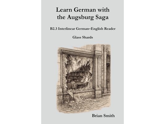 Learn German with the Augsburg Saga - B2.3 Interlinear German-English Reader