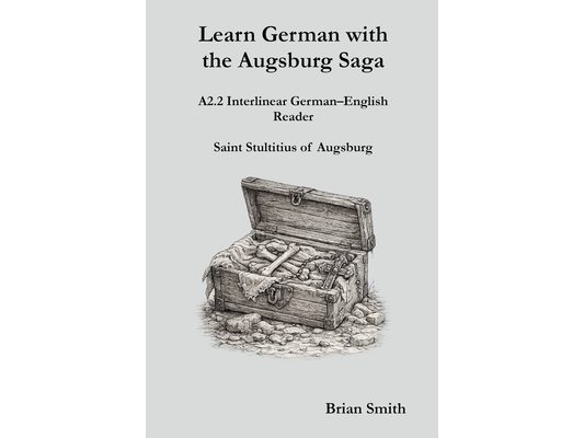Learn German with the Augsburg Saga - A2.2 Interlinear German-English Reader