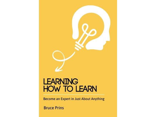 Learning How To Learn - Become an Expert in Just About Anything