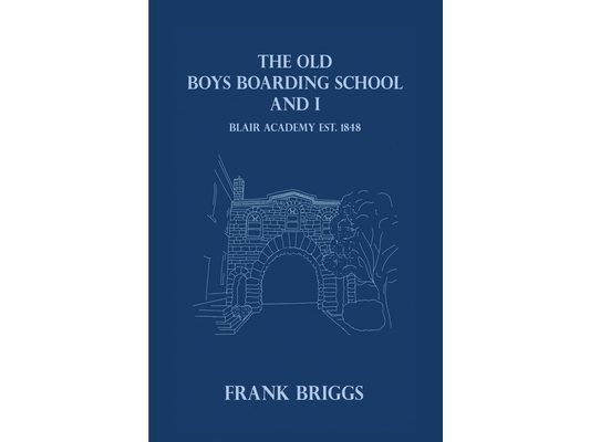 The Old Boys Boarding School And I: Blair Academy, Est.1848