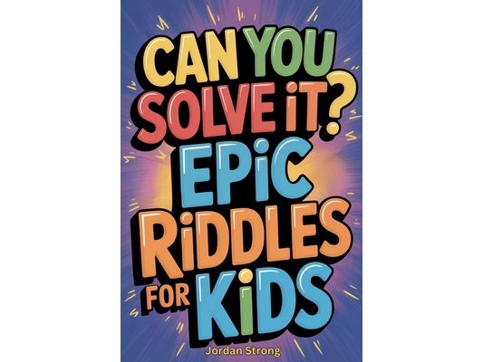 Can You Solve It? Epic Riddles for Kids