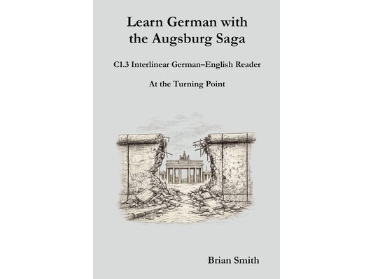 Learn German with the Augsburg Saga - C1.3 Interlinear German-English Reader