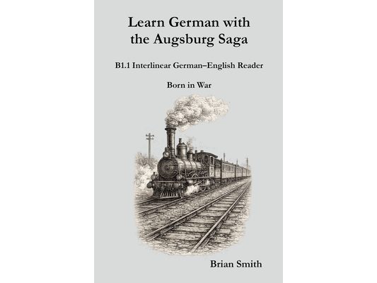 Learn German with the Augsburg Saga - B1.1 Interlinear German-English Reader