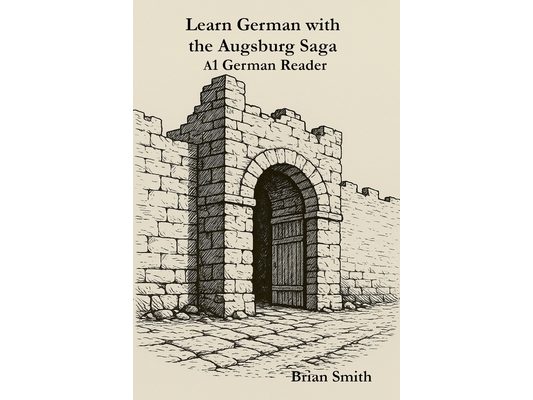 Learn German with the Augsburg Saga -A1 German Reader