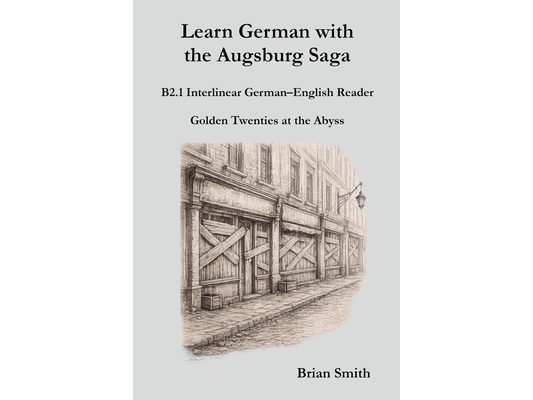 Learn German with the Augsburg Saga - B2.1 Interlinear German-English Reader
