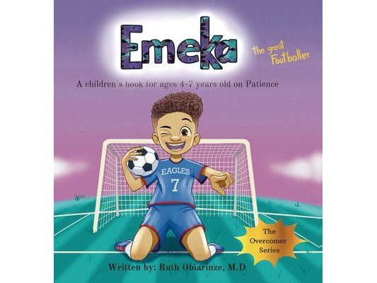 Emeka the Great Footballer: A Children's Book That Teaches Patience: A Children's Book That Teaches Patience
