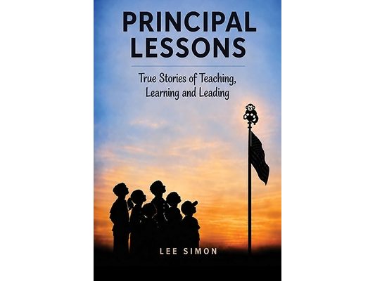 Principal Lessons: True Tales of Teaching, Learning and Leading