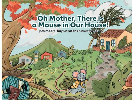 Oh Mother, There is a Mouse in Our House! / ¡Oh madre, hay un ratón en nuestra casa!