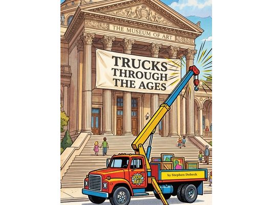 Trucks Through the Ages: A Truck Museum: A Truck Museum