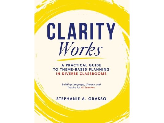 Clarity Works: A Practical Guide to Theme-Based Planning in Diverse Classrooms
