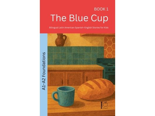 The Blue Cup: Bilingual Latin American Spanish-English Stories for Kids
