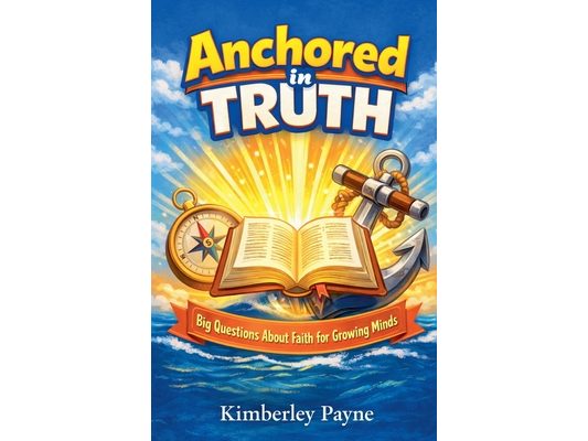 Anchored in Truth: Big Questions About Faith for Growing Minds