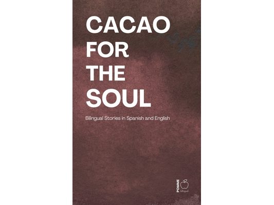 Cacao for the Soul: Bilingual Stories in Spanish and English