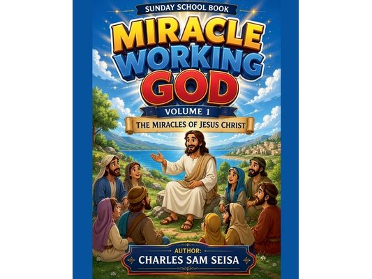 Miracle Working God Volume 1-The Miracles of Jesus Christ