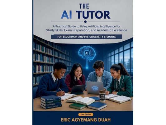 The AI Tutor: A Practical Guide to Using Artificial Intelligence for Study Skills, Exam Preparation, and Academic Excellence For Secondary and Pre-Uni