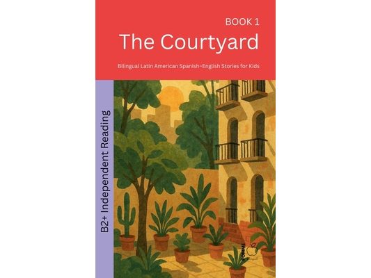 The Courtyard: Bilingual Latin American Spanish-English Stories for Kids