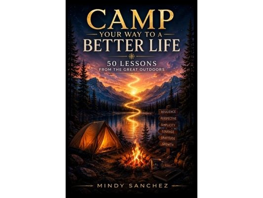 Camp Your Way to a Better Life: 50 Lessons from the Great Outdoors