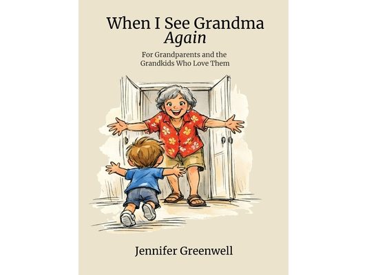 When I See Grandma Again: A Story for Long-Distance Grandparents and the Grandkids Who Love Them