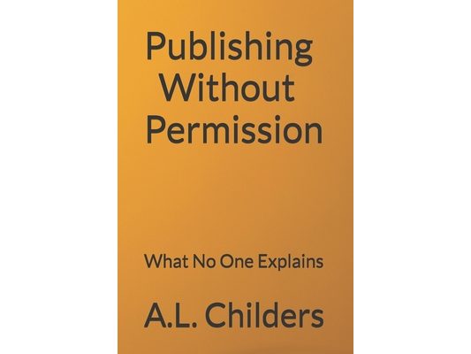 Publishing Without Permission: What No One Explains