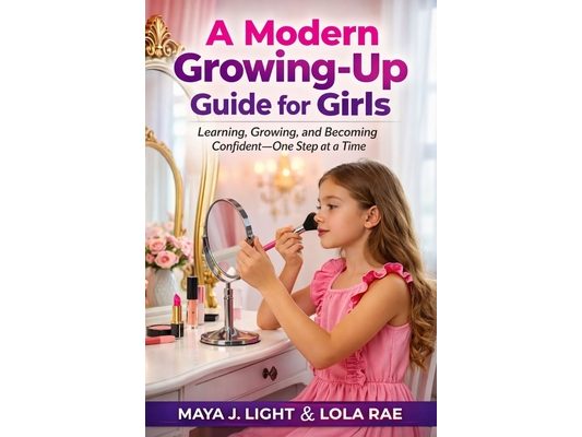 A Modern Growing-Up Guide for Girls: Learning, Growing, and Becoming Confident-One Step at a Time