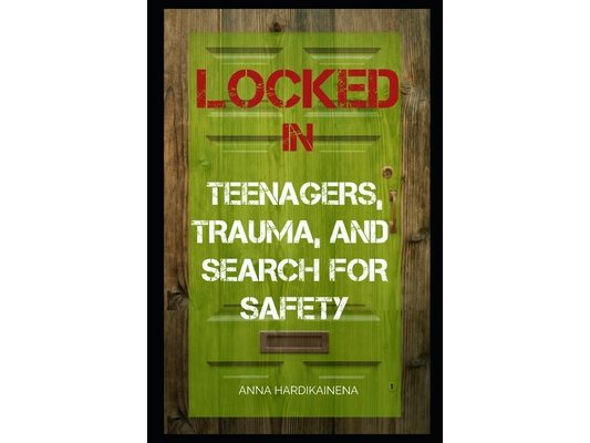 Locked in: Teenagers, Trauma, and Search for Safety