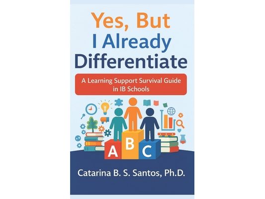 Yes, But I Already Differentiate: A Learning Support Survival Guide in IB Schools