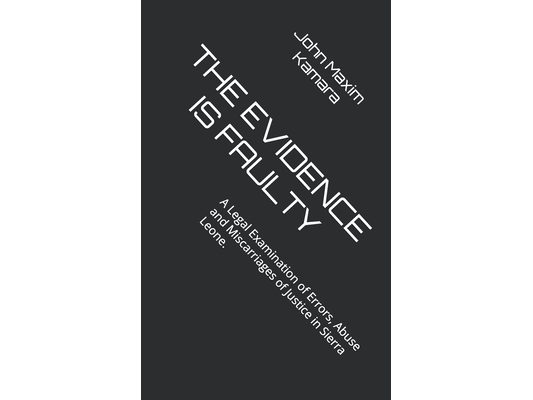 The Evidence Is Faulty: Miscarriages of Justice in Sierra Leone