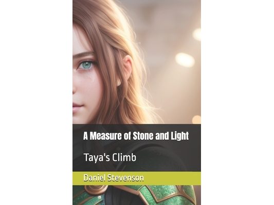 A Measure of Stone and Light: Taya's Climb
