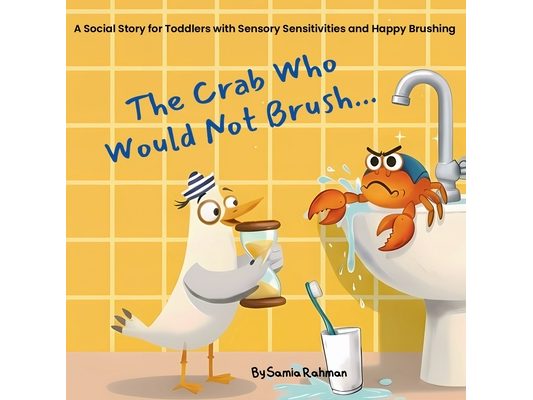 The Crab Who Would Not Brush: A Sensory Processing Story for Autistic Children to Master Toothbrushing Using Visual Timers