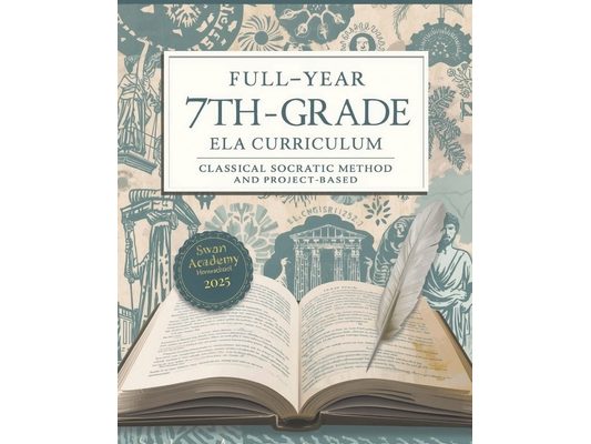 Full-Year 7th Grade ELA Curriculum: : Classical Socratic Method and Project-Based Learning for Homeschoolers