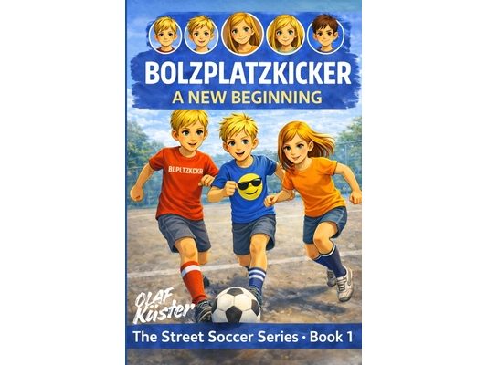 The Bolzplatzkicker: Book 1 - A New Beginning