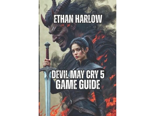Devil May Cry 5 Game Guide: Master Combat Mechanics, Conquer Every Boss and Mission