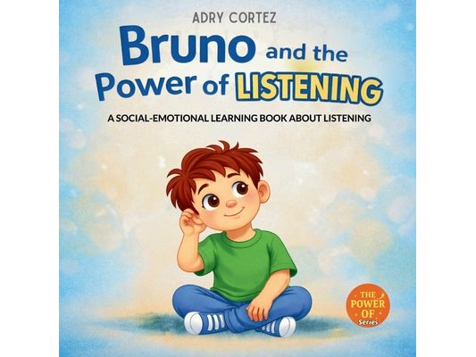 Bruno and the Power of LISTENING: A Social-Emotional Learning Book for Kids About Listening, Feelings, and Connection