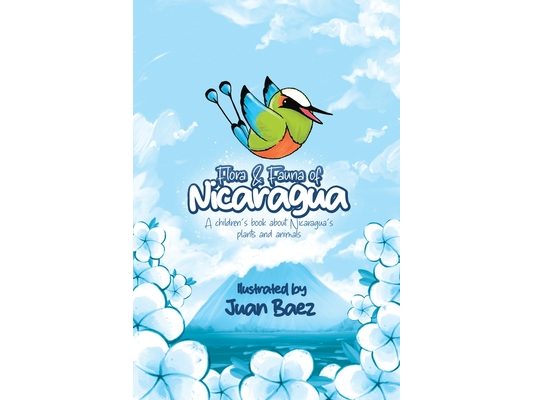 Flora and Fauna of Nicaragua: A children's book about Nicaragua's plants and animals