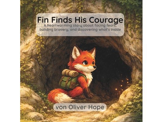 Fin Finds His Courage: A heartwarming story about facing fears, building bravery, and discovering what's inside
