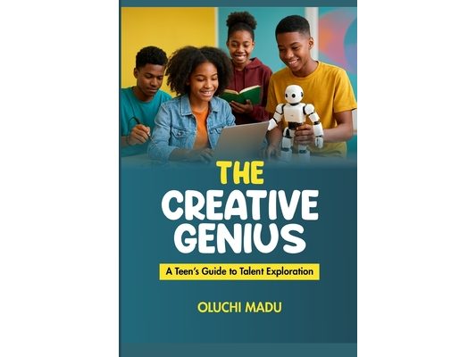 The Creative Genius: A Teen's Guide to Talent Exploration