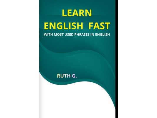 Learn English Fast: With Most Used Phrases in English
